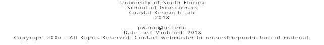 University of South Florida School of Geosciences Coastal Research Lab 2018 pwang@usf.edu Date Last Modified: 2018 Copyright 2006 - All Rights Reserved. Contact webmaster to request reproduction of material. 