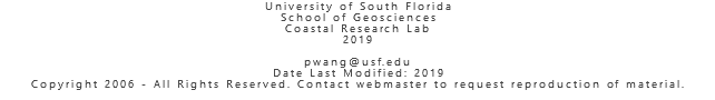 University of South Florida School of Geosciences Coastal Research Lab 2019 pwang@usf.edu Date Last Modified: 2019 Copyright 2006 - All Rights Reserved. Contact webmaster to request reproduction of material. 